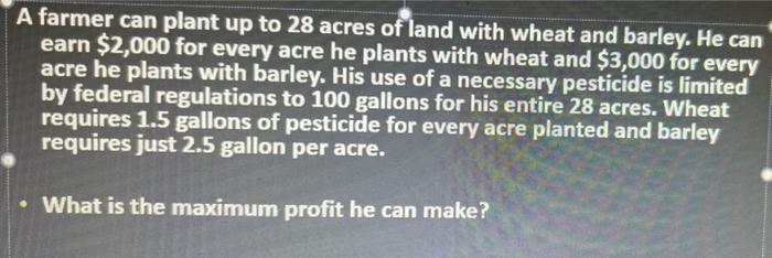 Solved A farmer can plant up to 28 acres of land with wheat | Chegg.com
