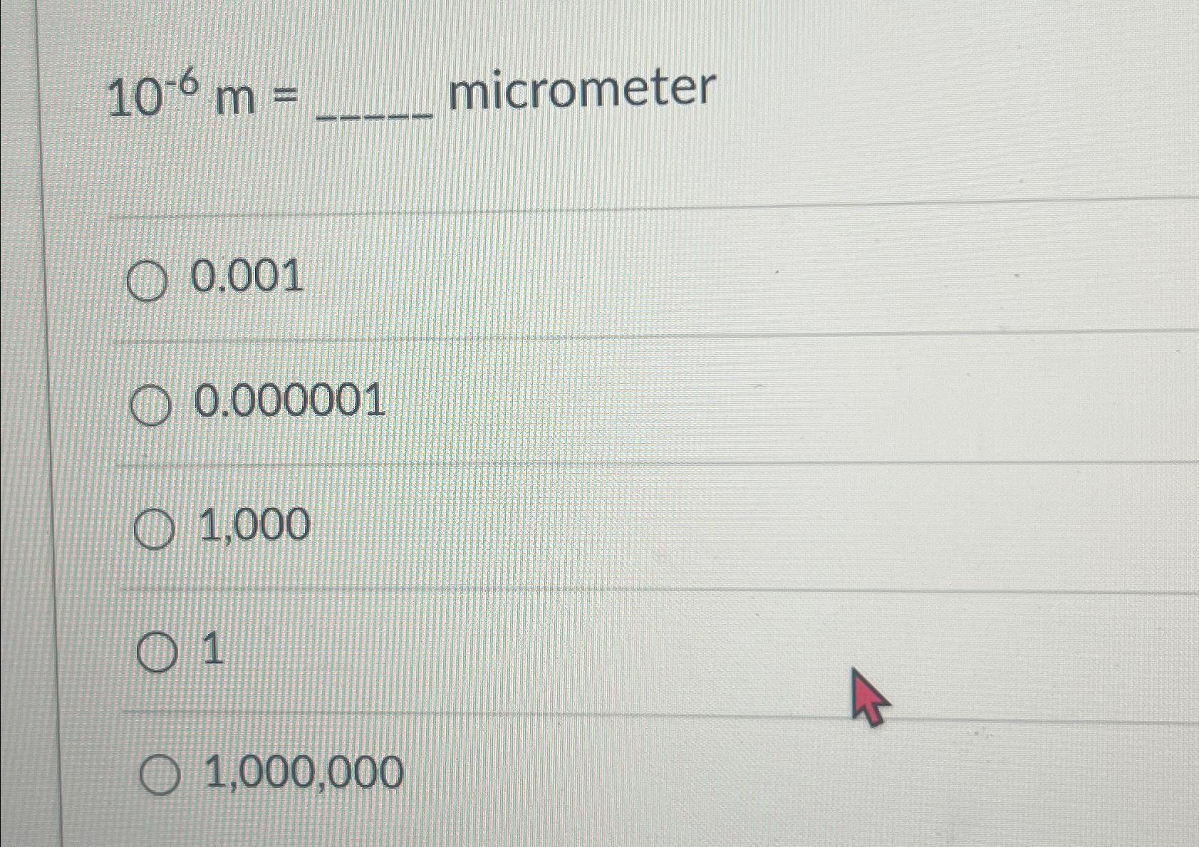 Solved 10-6m= ﻿micrometer0.0010.0000011,00011,000,000 | Chegg.com