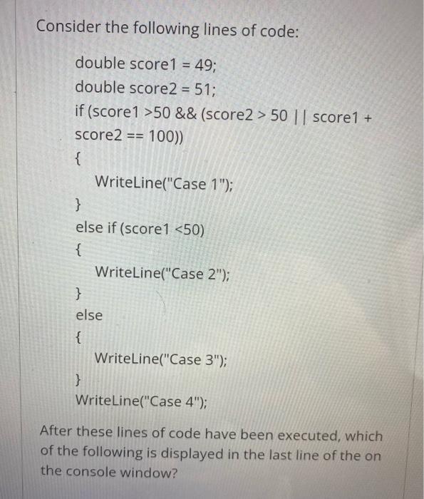 Solved Consider the following lines of code: double score1 = | Chegg.com