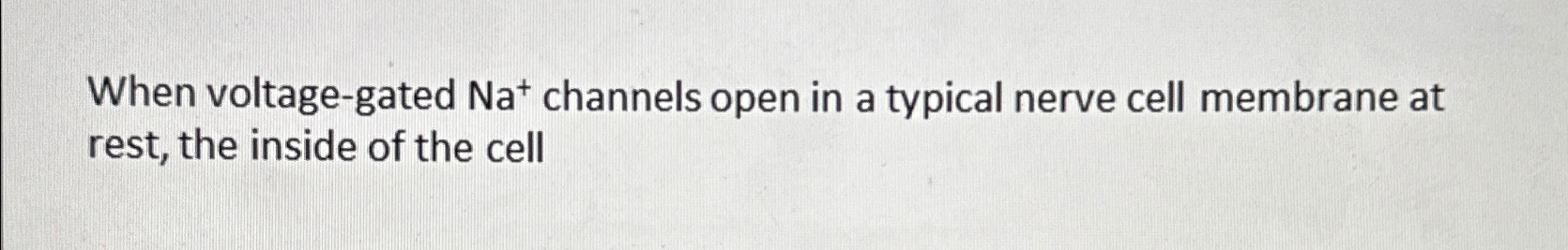 Solved When voltage-gated Na+channels open in a typical | Chegg.com