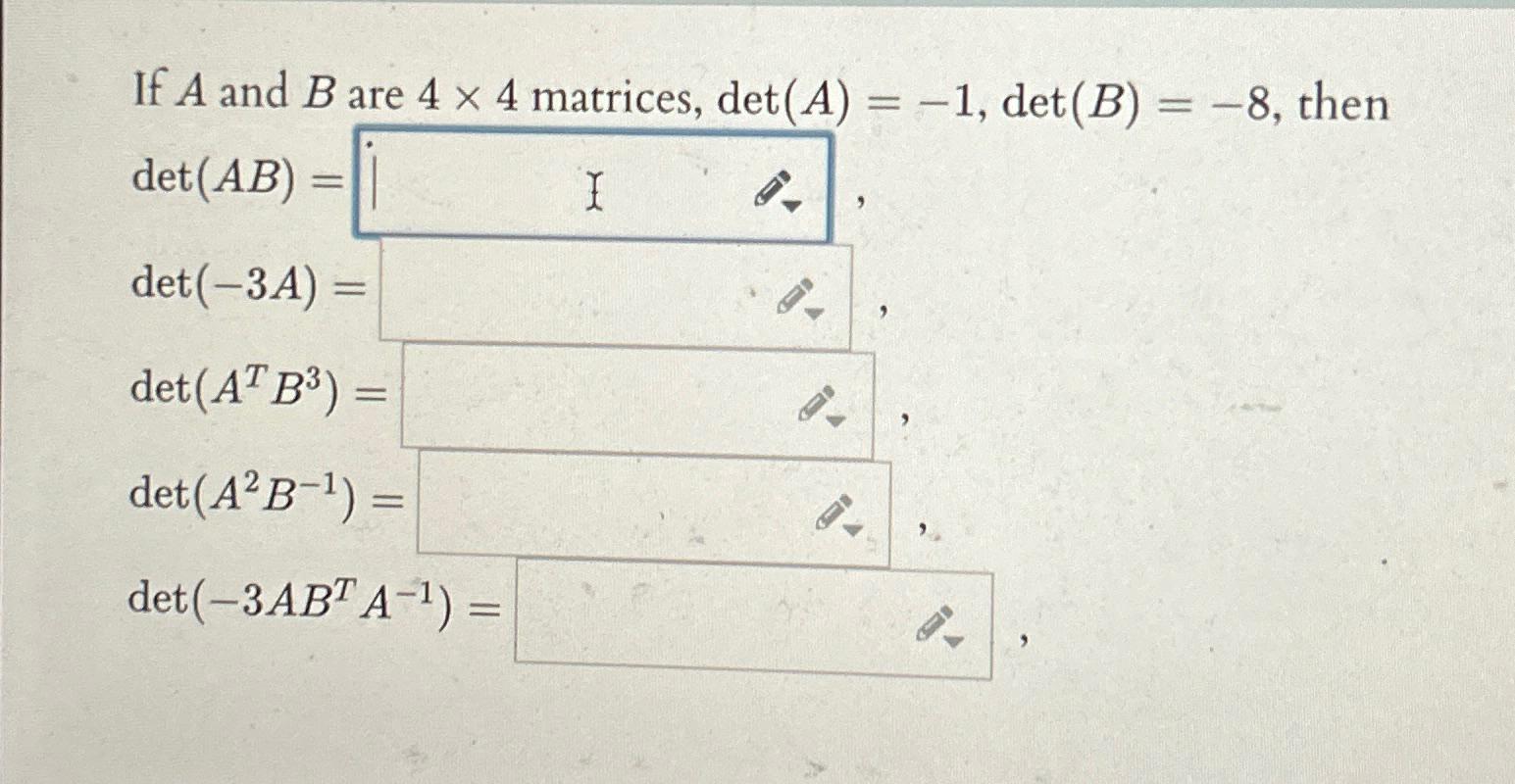 Solved If A And B ﻿are 4×4 ﻿matrices, Det(A)=-1,det(B)=-8, | Chegg.com