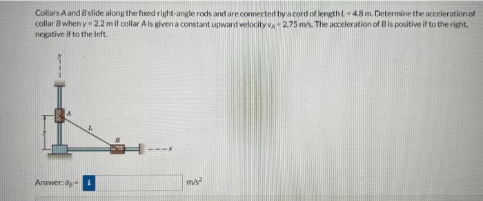 Solved Collars A And B Slide Along The Fixed Right Angle Chegg Com