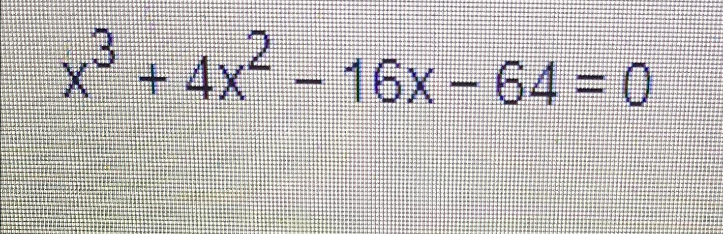 solved-x3-4x2-16x-64-0-chegg
