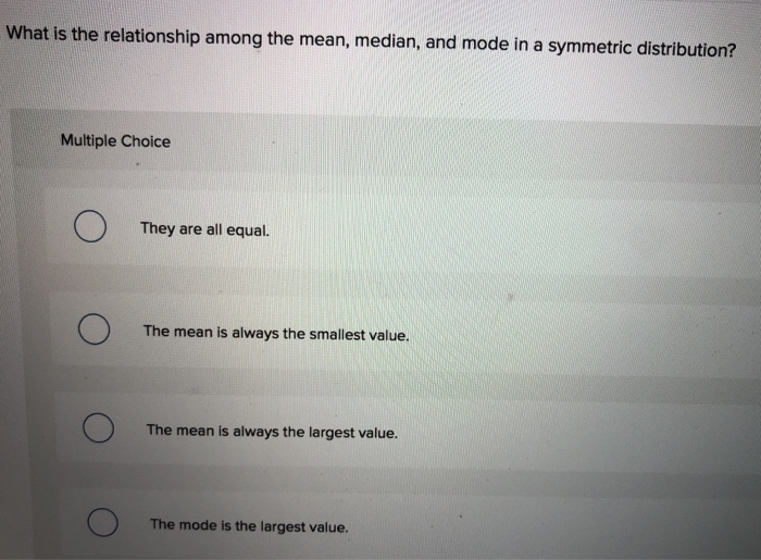 What Is The Relationship Among The Mean Median And Mode In A Symmetric Distribution