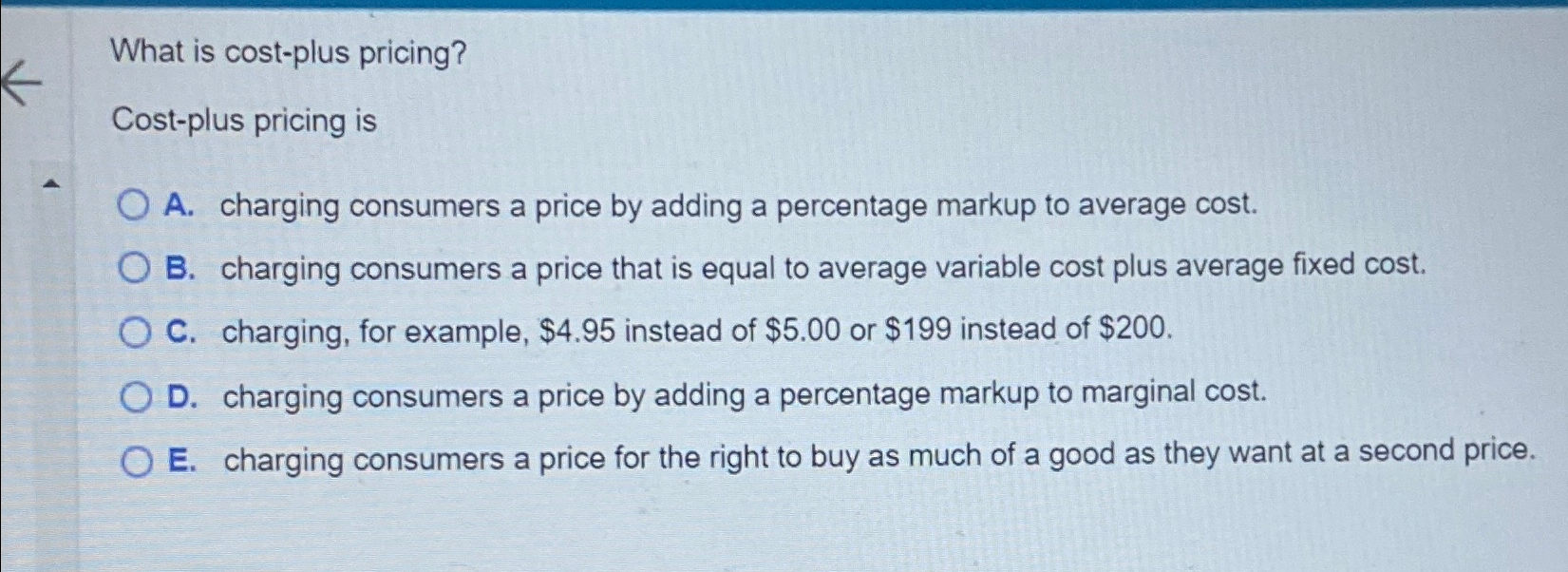 Solved What is cost-plus pricing?Cost-plus pricing isA. | Chegg.com