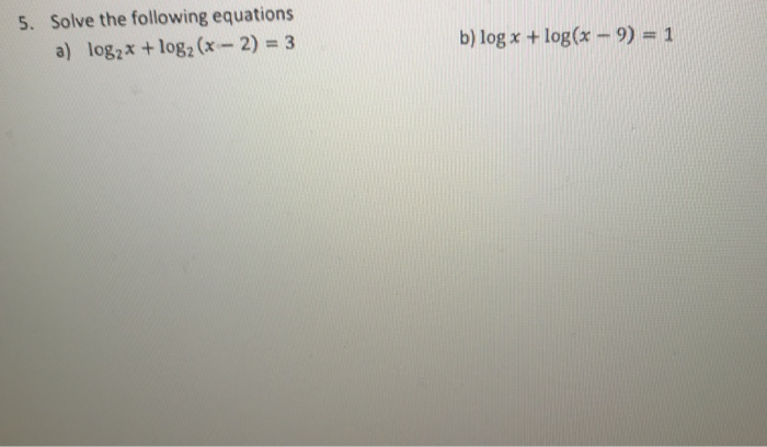 Solved 5. Solve the following equations a) log2x + log2 (x - | Chegg.com