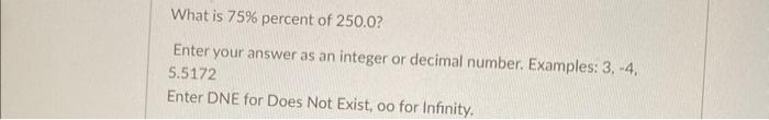 Solved What is 75% percent of 250.0 ? Enter your answer as | Chegg.com