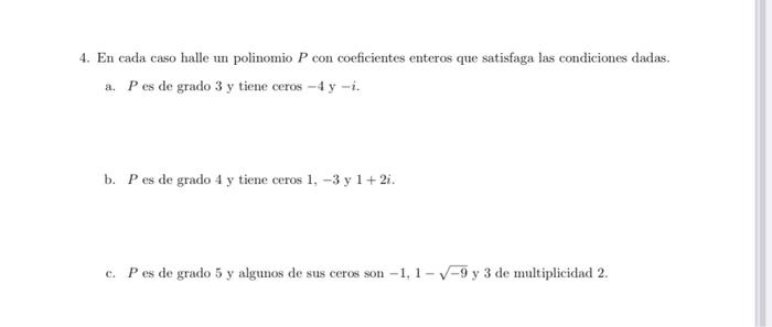 4. En cada caso halle un polinomio \( P \) con coeficientes enteros que satisfaga las condiciones dadas. a. \( P \) es de gra