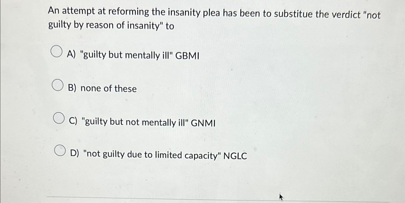 Solved An Attempt At Reforming The Insanity Plea Has Been To | Chegg.com