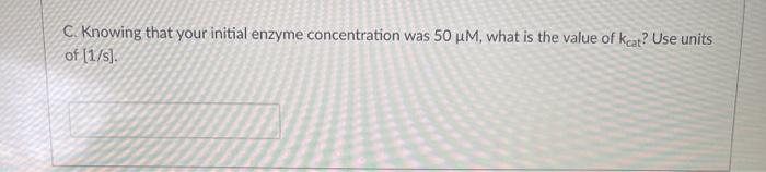 Solved A. You're studying the enzyme kinetics of a newly | Chegg.com