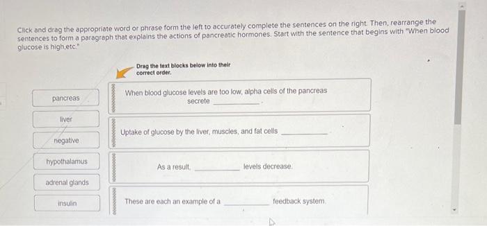 Click and drag the appropriate word or phrase form the left to accurately complete the sentences on the right. Then, rearrang