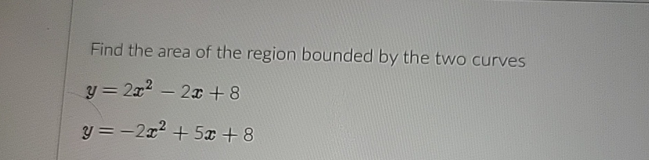 Solved Find the area of the region bounded by the two | Chegg.com