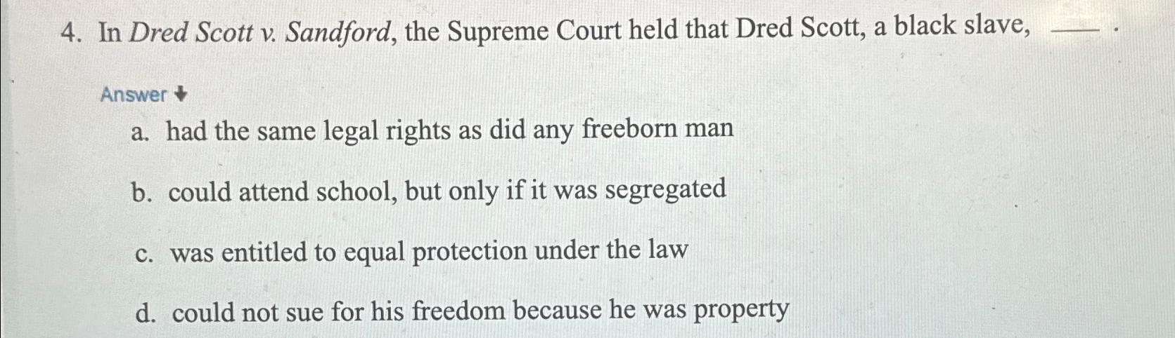 Solved In Dred Scott v. ﻿Sandford, the Supreme Court held | Chegg.com