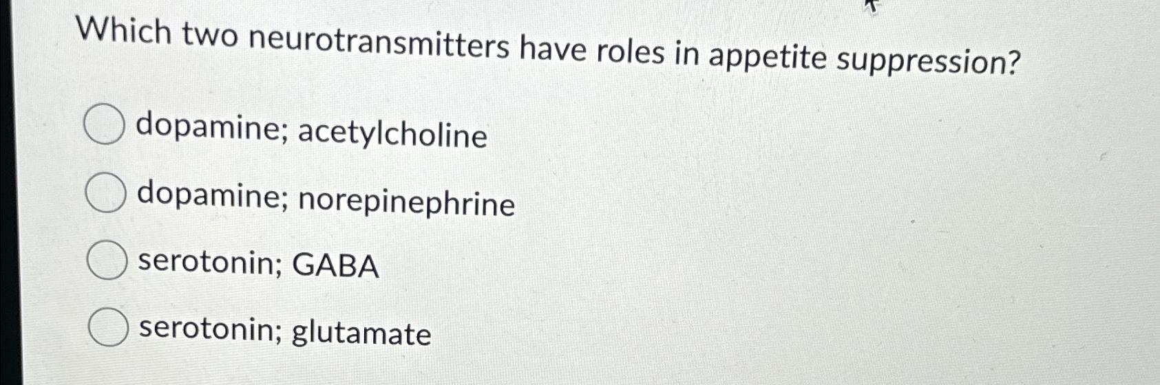 Solved Which two neurotransmitters have roles in appetite