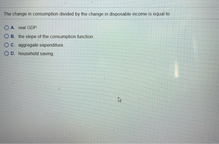 Solved The change in consumption divided by the change in | Chegg.com