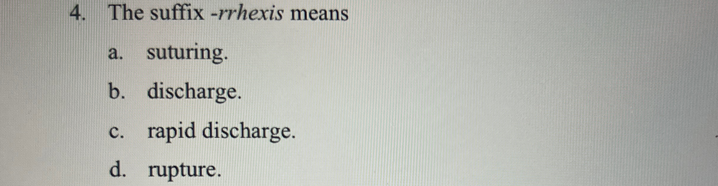 Solved The suffix -rrhexis meansa. ﻿suturing.b. | Chegg.com
