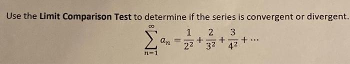 Solved Use the Limit Comparison Test to determine if the | Chegg.com