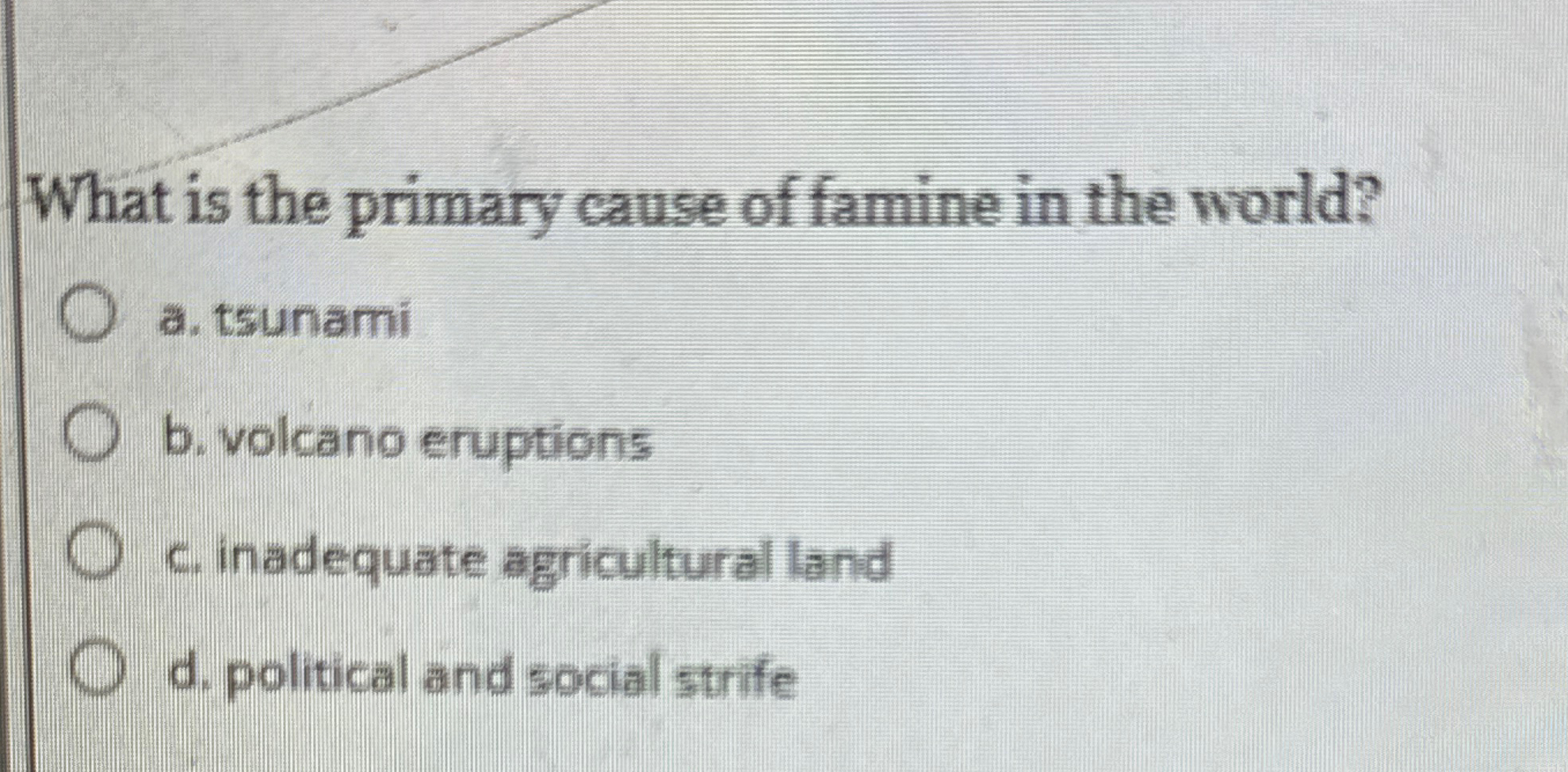 Solved What is the primary cause of famine in the world?a. | Chegg.com