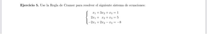 Ejercicio 5. Use la Regla de Cramer para resolver el siguiente sistema de ectaaciones: \[ \left\{\begin{aligned} x_{1}+3 x_{2