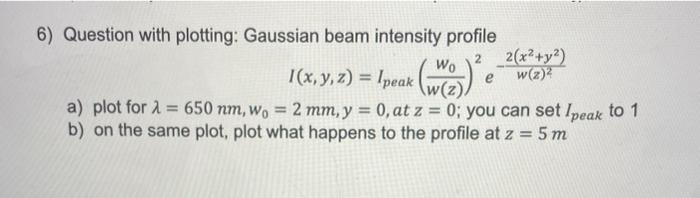 Solved 6) Question with plotting: Gaussian beam intensity | Chegg.com