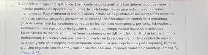 9. Considere la siguiente aplicación. Los ingenieros de una refineria han determinado que necesitan instalar puntales de apoy