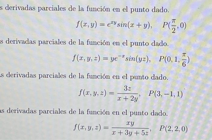 \( \mathrm{s} \) derivadas parciales de la función en el punto dado. \[ f(x, y)=e^{x y} \sin (x+y), \quad P\left(\frac{\pi}{2