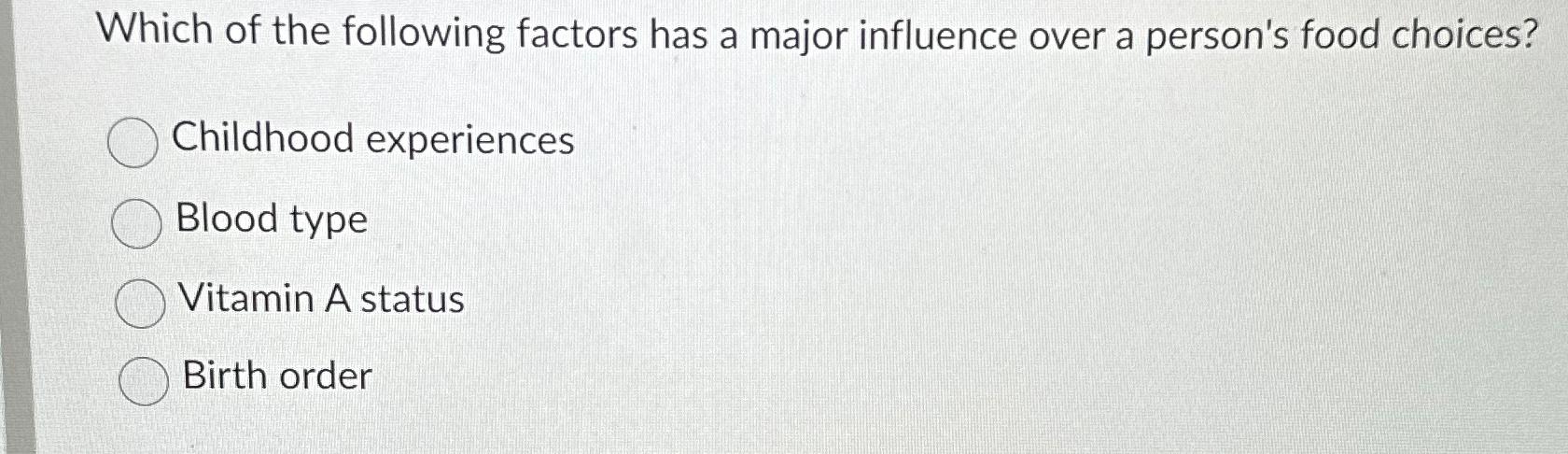 Solved Which of the following factors has a major influence | Chegg.com