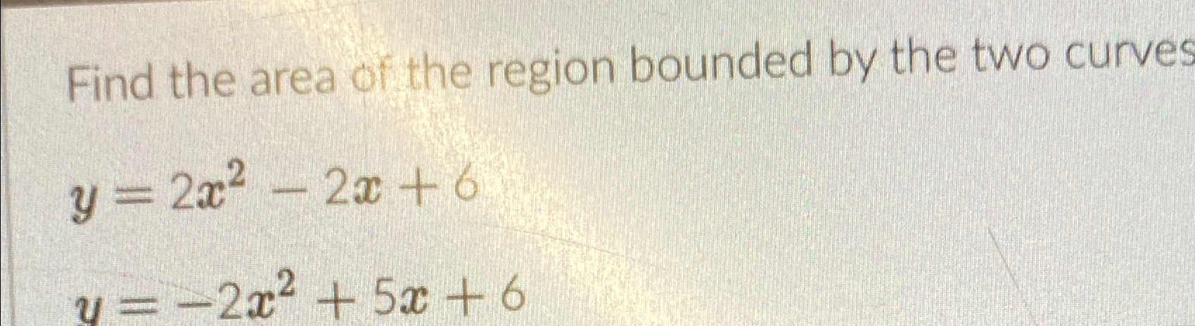 Solved Find the area of the region bounded by the two | Chegg.com
