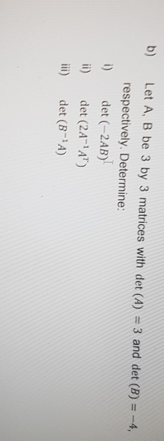 Solved B) Let A, B Be 3 By 3 Matrices With Det (A) = 3 And | Chegg.com