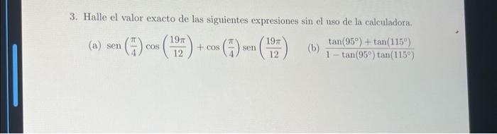 3. Halle el valor exacto de las siguientes expresiones sin el uso de la calculadora. (a) \( \operatorname{sen}\left(\frac{\pi