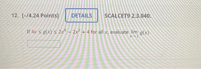 \( 4 x \leq g(x) \leq 2 x^{4}-2 x^{2}+4 \) for all \( x \), evaluate \( \lim _{x \rightarrow 1} g(x) \)