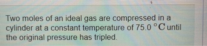 Solved Two moles of an ideal gas are compressed in a | Chegg.com