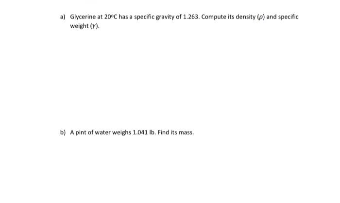 Solved a) Glycerine at 20°C has a specific gravity of 1.263 