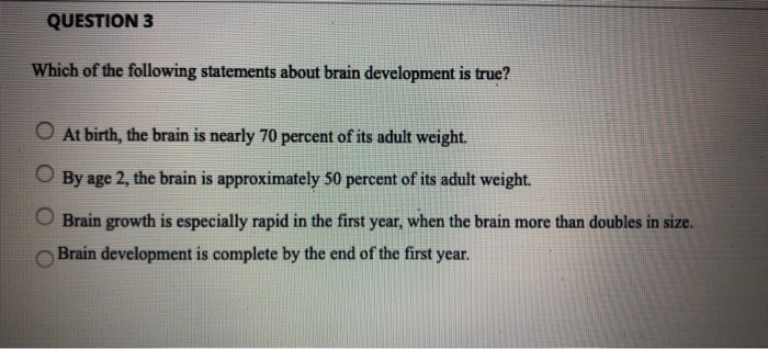 Which Of The Following Statements Is True About Brain Development