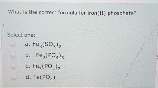 Solved What is the correct formula for iron(II) phosphate? | Chegg.com