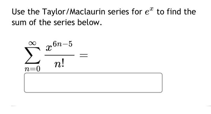 Solved Use The Taylor/Maclaurin Series For Ex To Find The | Chegg.com