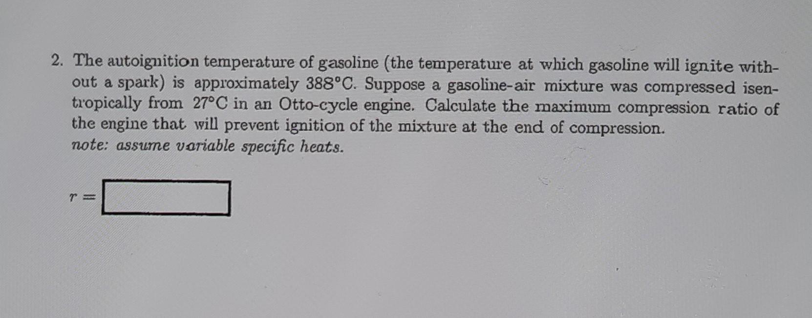 Solved 2. The autoignition temperature of gasoline (the