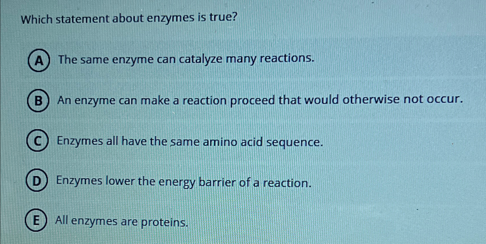 Solved Which statement about enzymes is true?The same enzyme