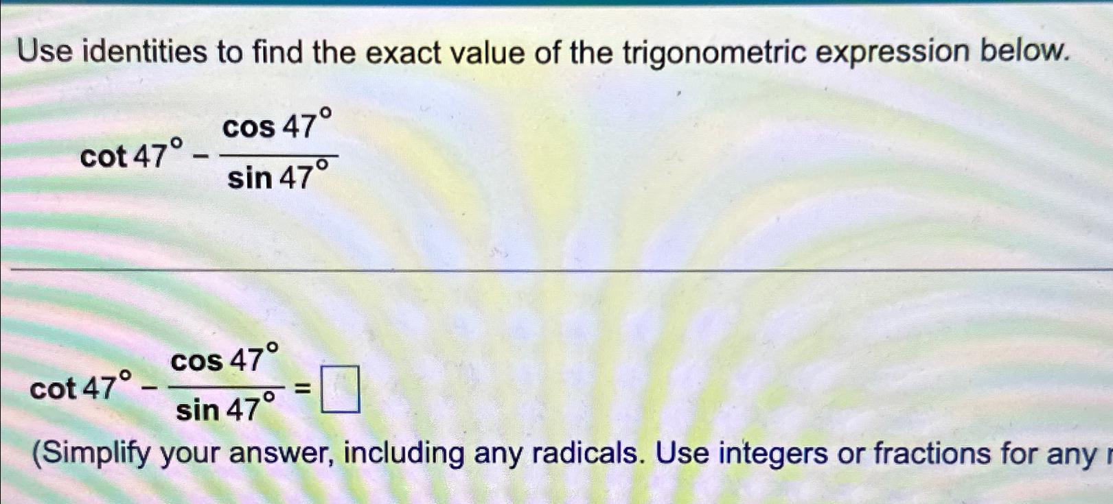 Solved Use identities to find the exact value of the | Chegg.com
