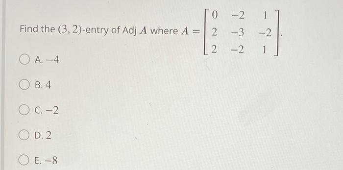 Solved 0 -2 1 1 Find the (3,2)-entry of Adj A where A = 2 -3 | Chegg.com