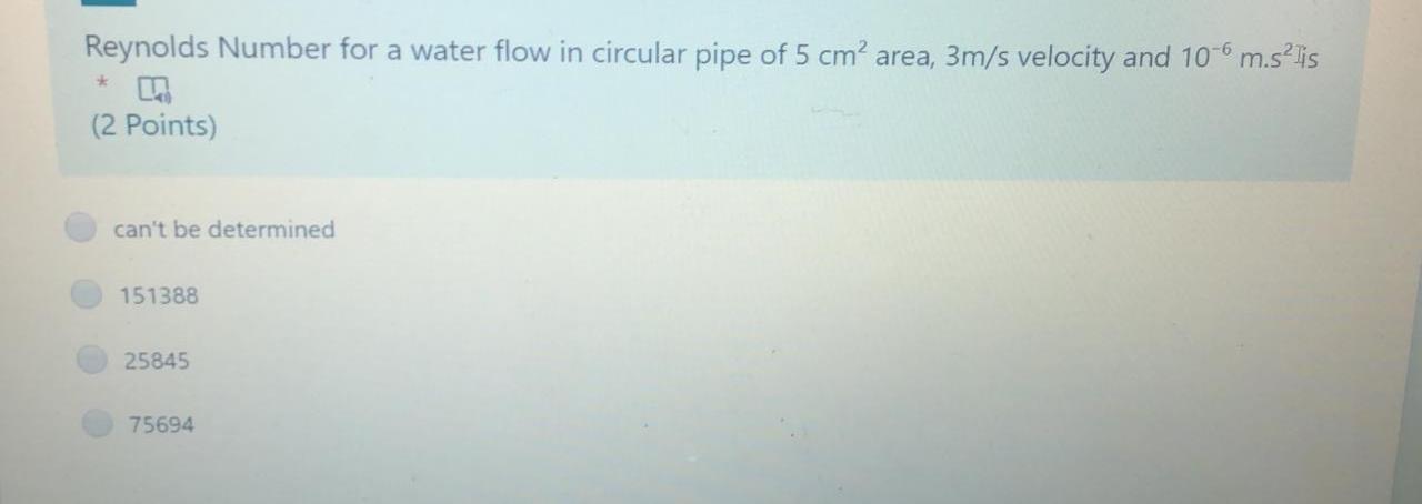 Solved Reynolds Number for a water flow in circular pipe of | Chegg.com