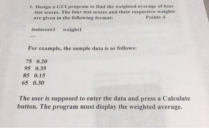 Weighted Sum Gui Solved 1. Design a GUI program to find the weighted average | Chegg.com