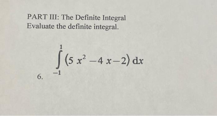 Solved PART III: The Definite Integral Evaluate the definite | Chegg.com