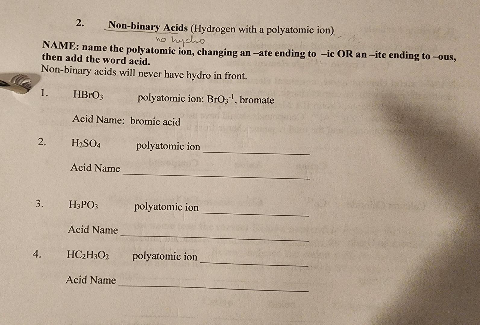 2. Non-binary Acids (Hydrogen with a polyatomic ion)
no hycho
NAME: name the polyatomic ion, changing an -ate ending to -ic O