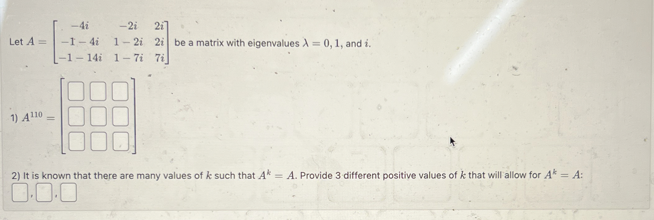 Solved Let A=[-4i-2i2i-1-4i1-2i2i-1-14i1-7i7i] ﻿be a matrix | Chegg.com