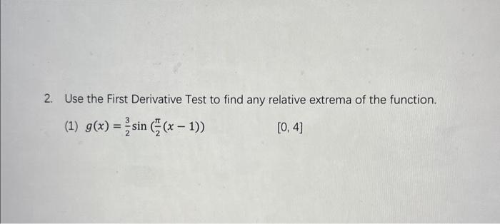 Solved 2. Use the First Derivative Test to find any relative | Chegg.com