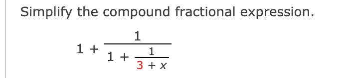 Solved Simplify the compound fractional expression.1+11+13+x | Chegg.com