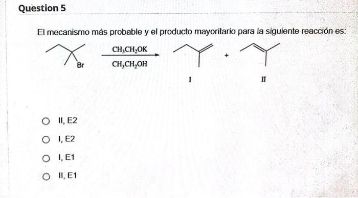 El mecanismo más probable y el producto mayoritario para la siguiente reacción es: \[ + \] I II II, E2 I, E2 I, E1