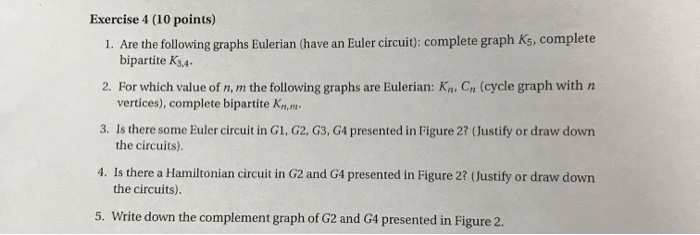 Exercise 4 (10 points) 1. Are the following graphs Eulerian (have an Euler circuit): complete graph Ks, complete bipartite R3