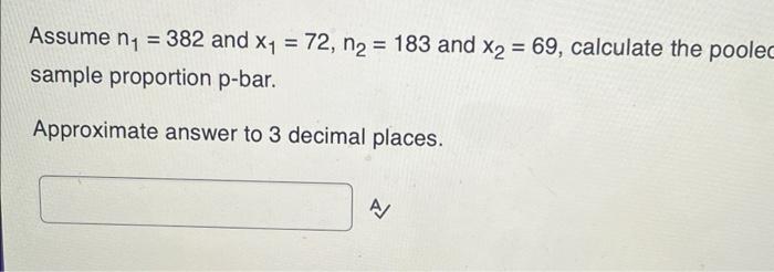 Solved Assume N1=382 And X1=72,n2=183 And X2=69, Calculate | Chegg.com